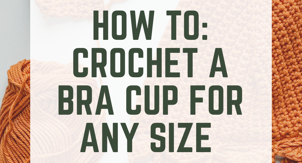 how to crochet a bra cup for any size